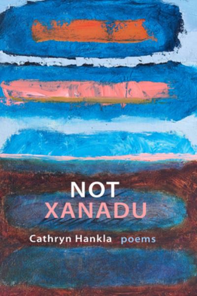 Not Xanadu: Poems - Cathryn Hankla - Books - Mercer University Press - 9780881468328 - November 30, 2023