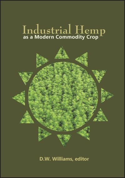 Industrial Hemp as a Modern Commodity Crop, 2019 - ASA, CSSA, and SSSA Books - DW Williams - Bøger - American Society of Agronomy - 9780891186328 - 13. september 2018