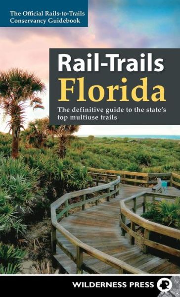 Cover for Rails-to-Trails Conservancy · Rail-Trails Florida: The definitive guide to the state's top multiuse trails - Rail-Trails (Hardcover Book) (2018)