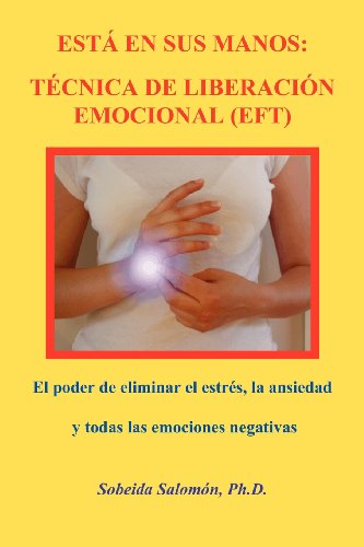 Cover for Sobeida Salomon Ph.d. · Está en Sus Manos: Técnica De Liberación Emocional (Eft): El Poder De Eliminar El Estrés, La Ansiedad Y Todas Las Emociones Negativas (Paperback Book) [Spanish edition] (2009)