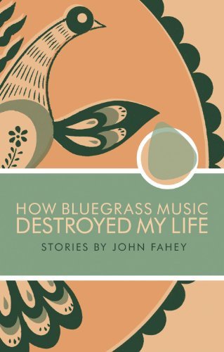 How Bluegrass Music Destroyed My Life - John Fahey - Böcker - Drag City - 9780965618328 - 15 april 2000