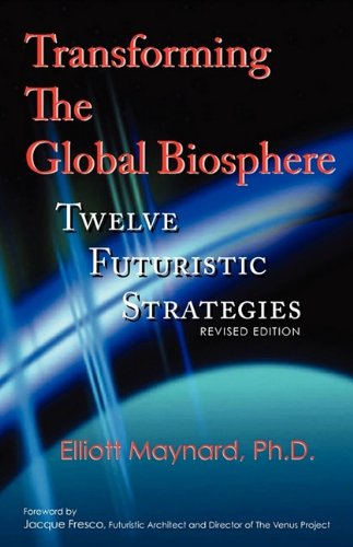 Cover for Elliott Maynard · Transforming the Global Biosphere: Twelve Futuristic Strategies, Revised Edition (Paperback Book) (2009)