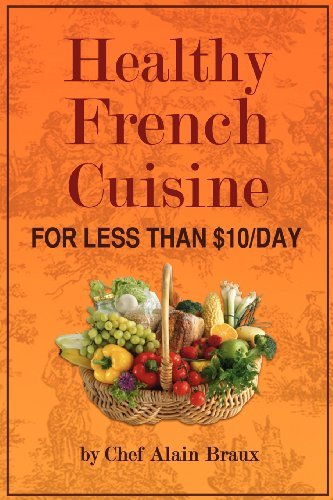 Cover for Chef Alain Braux · Healthy French Cuisine for Less Than $10/day: Chef Alain Braux (Pocketbok) (2011)
