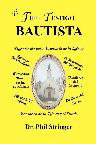 El Fiel Testigo Bautista - Phil Stringer - Kirjat - The Old Paths Publications, Inc. - 9780984655328 - keskiviikko 7. joulukuuta 2011