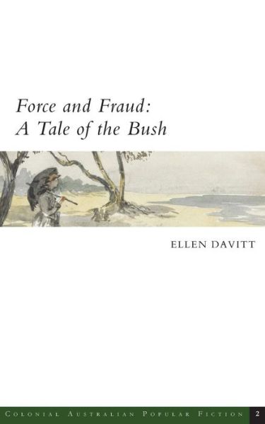 Force and Fraud : A Tale of the Bush - Ellen Davitt - Książki - Grattan Street Press, University of Melb - 9780987625328 - 18 października 2017