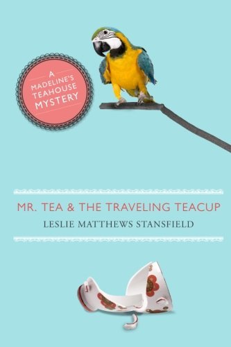 Cover for Leslie Matthews Stansfield · Mr. Tea and the Traveling Teacup: a Madeline's Teahouse Mystery (Paperback Book) (2012)