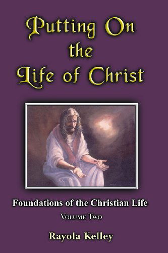 Cover for Rayola Kelley · Putting on the Life of Christ (Paperback Book) (2014)