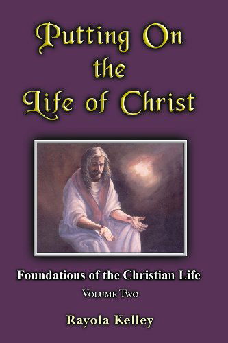 Cover for Rayola Kelley · Putting on the Life of Christ (Taschenbuch) (2014)