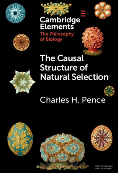 Cover for Pence, Charles H. (Universite Catholique de Louvain, Belgium) · The Causal Structure of Natural Selection - Elements in the Philosophy of Biology (Hardcover Book) (2021)