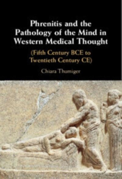 Cover for Thumiger, Chiara (Cluster of Excellence Roots, Christian-Albrechts Universitat zu Kiel, Germany) · Phrenitis and the Pathology of the Mind in Western Medical Thought: (Fifth Century BCE to Twentieth Century CE) (Hardcover bog) (2023)