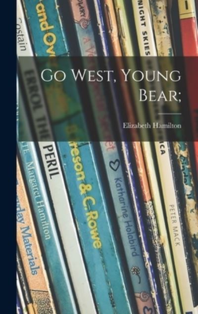 Cover for Elizabeth Hamilton · Go West, Young Bear; (Hardcover Book) (2021)