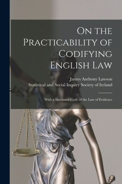 Cover for James Anthony 1817-1887 Lawson · On the Practicability of Codifying English Law (Paperback Book) (2021)