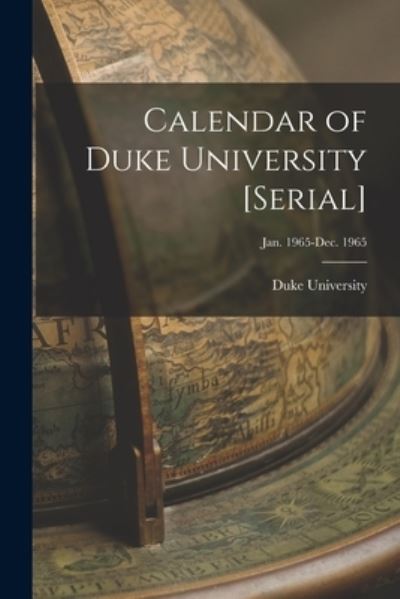 Calendar of Duke University [serial]; Jan. 1965-Dec. 1965 - Duke University - Books - Hassell Street Press - 9781013990328 - September 9, 2021