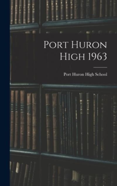 Cover for Mi) Port Huron High School (Port Huron · Port Huron High 1963 (Innbunden bok) (2021)