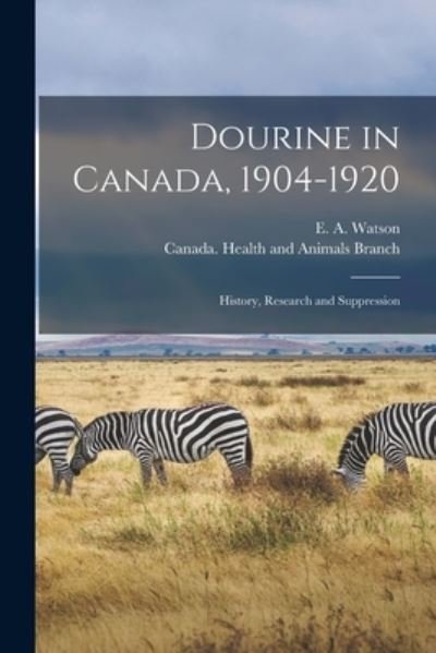Cover for E A (Edward Arthur) Watson · Dourine in Canada, 1904-1920 [microform] (Paperback Book) (2021)