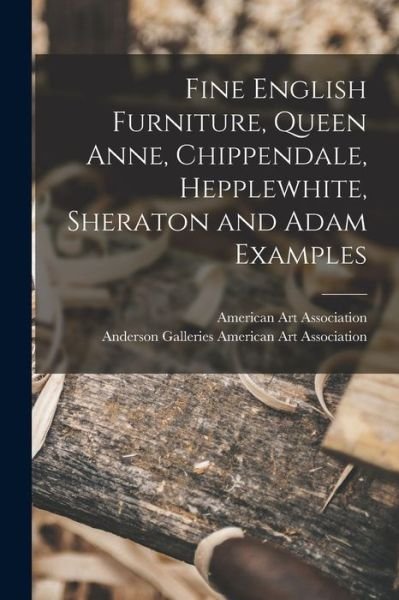 Cover for American Art Association · Fine English Furniture, Queen Anne, Chippendale, Hepplewhite, Sheraton and Adam Examples (Pocketbok) (2021)