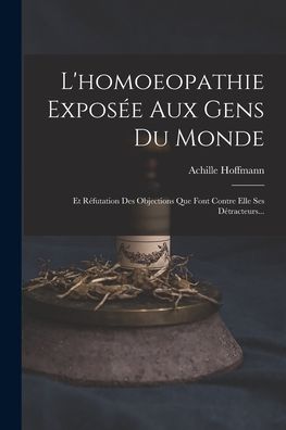 Cover for Achille Hoffmann · Homoeopathie Exposée Aux Gens Du Monde (Bog) (2022)
