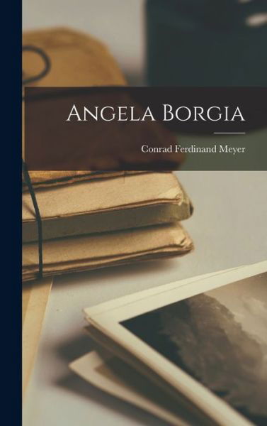 Cover for Conrad Ferdinand Meyer · Angela Borgia (Bok) (2022)