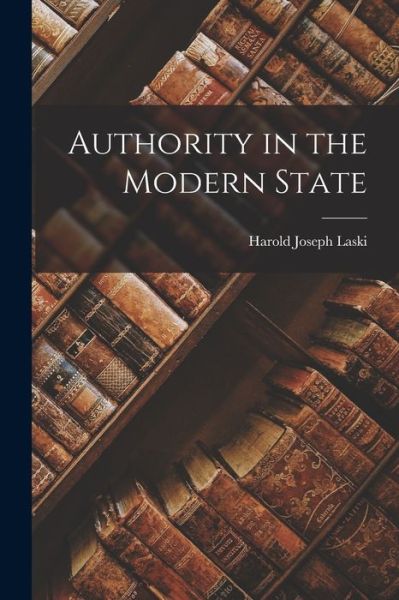 Cover for Harold Joseph Laski · Authority in the Modern State (Book) (2022)