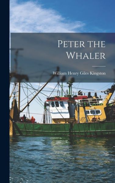 Cover for William Henry Giles Kingston · Peter the Whaler (Book) (2022)