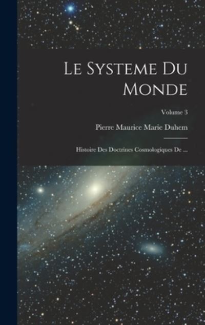 Systeme du Monde - Pierre Maurice Marie Duhem - Books - Creative Media Partners, LLC - 9781016676328 - October 27, 2022