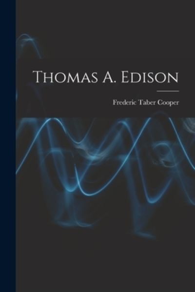 Cover for Frederic Taber Cooper · Thomas A. Edison (Buch) (2022)