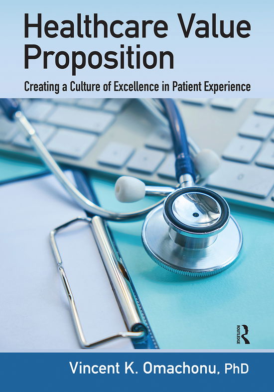 Cover for Omachonu, Vincent K. (University of Miami, Coral Gables, Florida, USA) · Healthcare Value Proposition: Creating a Culture of Excellence in Patient Experience (Pocketbok) (2021)