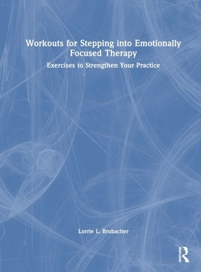 Cover for Lorrie L. Brubacher · Workouts for Stepping into Emotionally Focused Therapy: Exercises to Strengthen Your Practice (Inbunden Bok) (2024)
