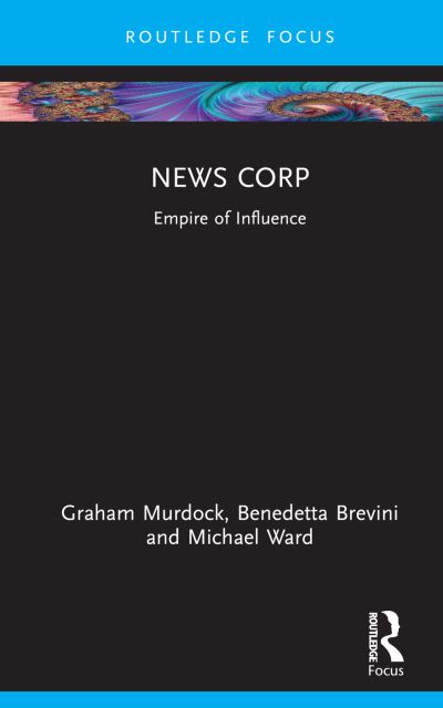 Cover for Murdock, Graham (Loughborough University, UK) · News Corp: Empire of Influence - Global Media Giants (Hardcover Book) (2024)