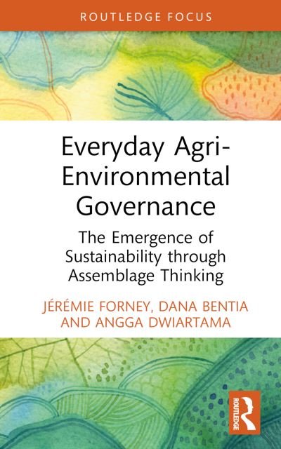 Cover for Forney, Jeremie (University of Neuchatel, Switzerland) · Everyday Agri-Environmental Governance: The Emergence of Sustainability through Assemblage Thinking - Routledge Focus on Environment and Sustainability (Hardcover Book) (2024)