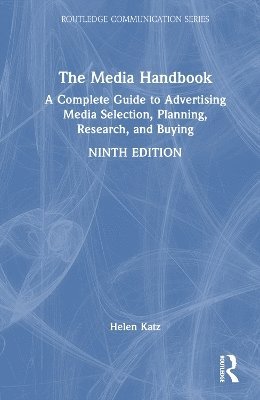 The Media Handbook: A Complete Guide to Advertising Media Selection, Planning, Research, and Buying - Routledge Communication Series - Katz, Helen (Publicis Media) - Książki - Taylor & Francis Ltd - 9781032698328 - 7 kwietnia 2025