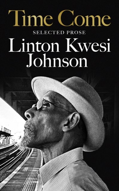 Cover for Linton Kwesi Johnson · Time Come: Selected Prose (Inbunden Bok) (2023)