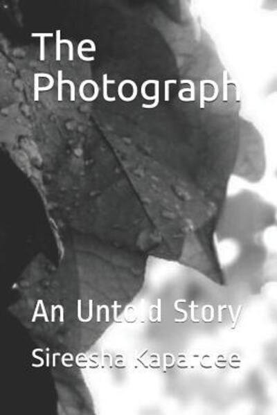 The Photograph An Untold Story - Sireesha Kapardee - Böcker - Independently Published - 9781073428328 - 14 juni 2019