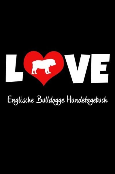 Cover for Hunde Tagebuch Publishing · Love Englische Bulldogge Hundetagebuch (Pocketbok) (2019)
