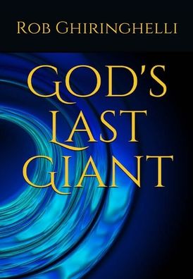 Cover for Rob Ghiringhelli · God's Last Giant (Hardcover Book) (2019)