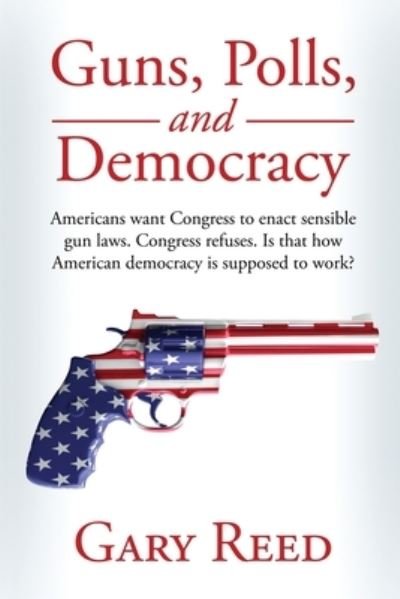 Cover for Gary Reed · Guns, Polls, and Democracy (Taschenbuch) (2020)