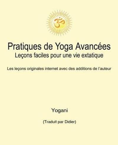 Pratiques de Yoga Avancees - Lecons faciles pour une vie extatique - Yogani - Bøger - Independently Published - 9781096298328 - 13. maj 2019