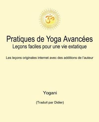 Pratiques de Yoga Avancees - Lecons faciles pour une vie extatique - Yogani - Bøker - Independently Published - 9781096298328 - 13. mai 2019