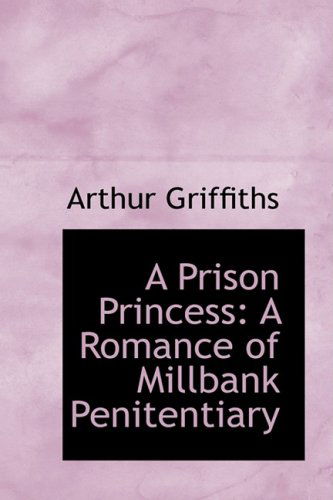 Cover for Arthur Griffiths · A Prison Princess: a Romance of Millbank Penitentiary (Paperback Book) (2009)