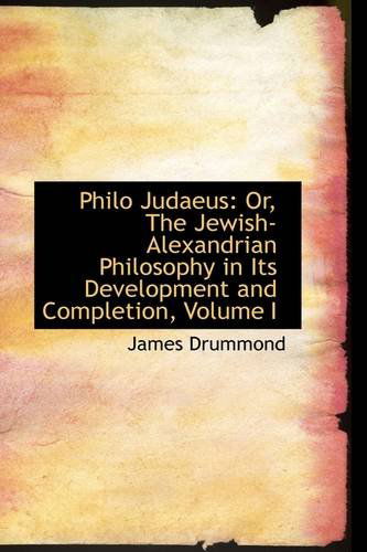 Cover for James Drummond · Philo Judaeus: Or, the Jewish-alexandrian Philosophy in Its Development and Completion, Volume I (Paperback Book) (2009)