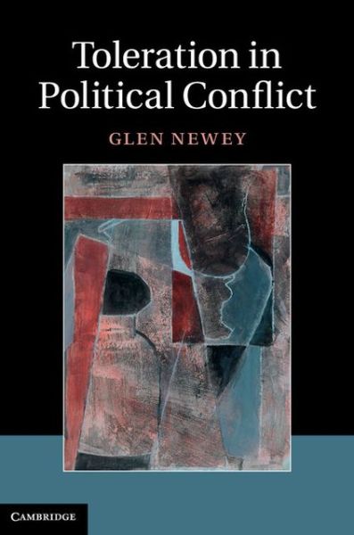 Cover for Newey, Glen (Universite Libre de Bruxelles) · Toleration in Political Conflict (Hardcover Book) (2013)