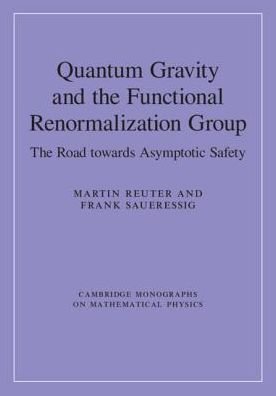 Cover for Reuter, Martin (Johannes Gutenberg Universitat Mainz, Germany) · Quantum Gravity and the Functional Renormalization Group: The Road towards Asymptotic Safety - Cambridge Monographs on Mathematical Physics (Hardcover Book) (2019)