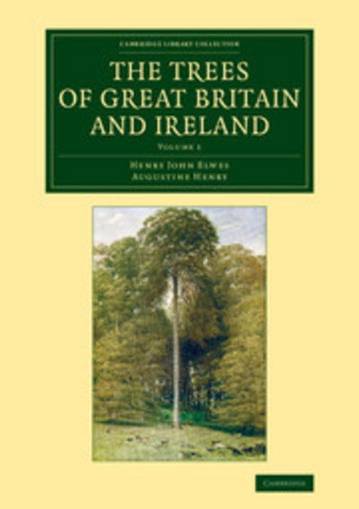 Cover for Henry John Elwes · The Trees of Great Britain and Ireland - Cambridge Library Collection - Botany and Horticulture (Paperback Book) (2014)