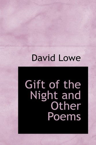 Gift of the Night and Other Poems - David Lowe - Książki - BiblioLife - 9781113120328 - 18 lipca 2009