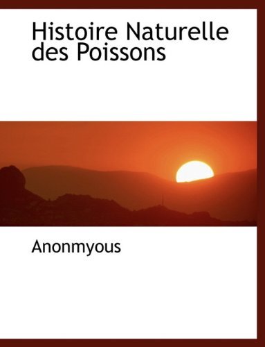 Cover for Anonmyous · Histoire Naturelle Des Poissons (Paperback Book) [Large type / large print edition] (2009)