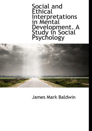 Cover for James Mark Baldwin · Social and Ethical Interpretations in Mental Development. a Study in Social Psychology (Hardcover Book) (2009)