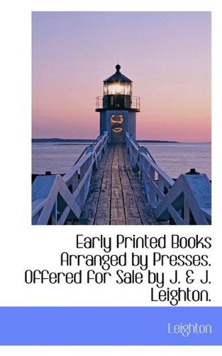 Cover for Leighton · Early Printed Books Arranged by Presses. Offered for Sale by J. &amp; J. Leighton. (Paperback Book) (2009)