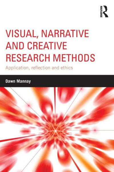 Mannay, Dawn (Cardiff University, UK) · Visual, Narrative and Creative Research Methods: Application, reflection and ethics (Paperback Book) (2015)