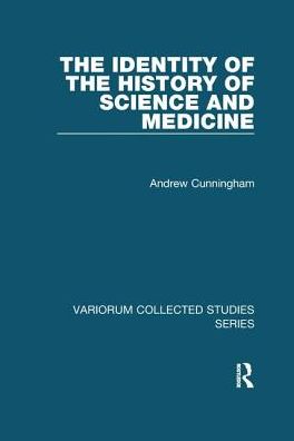 Cover for Andrew Cunningham · The Identity of the History of Science and Medicine - Variorum Collected Studies (Paperback Book) (2017)