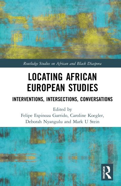 Cover for Koegler, Caroline (University of Munster, Germany) · Locating African European Studies: Interventions, Intersections, Conversations - Routledge Studies on African and Black Diaspora (Innbunden bok) (2019)